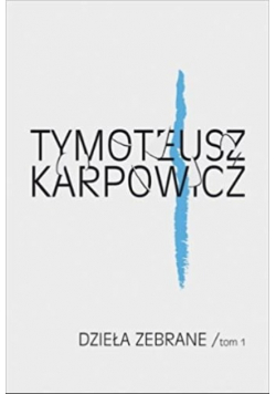 Karpowicz Dzieła zebrane Tom 1