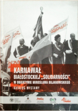Karnawał Białostockiej Solidarności W obiektywie Mirosława Bujanowskiego
