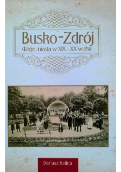 Busko zdrój dzieje miasta w XIX - XX wieku