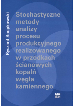 Stochastyczne metody analizy procesu produkcyjnego realizowanego w przodkach ścianowych kopalń węgla kamiennego