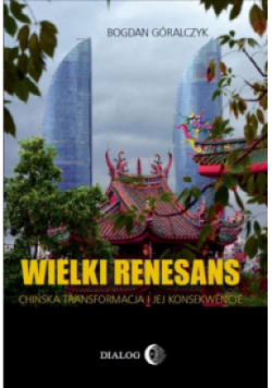 Wielki renesans. Chińska transformacja i jej konsekwencje