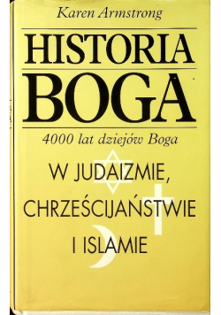Historia Boga 4000 lat dziejów Boga w judaizmie chrześcijaństwie i islamie