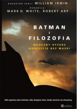 Batman i filozofia Mroczny rycerz nareszcie bez maski