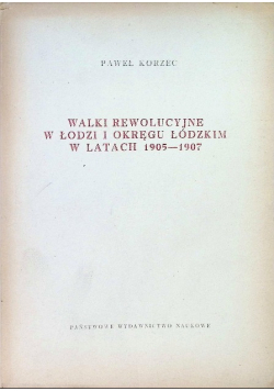 Walki rewolucyjne w łodzi i okręgu łódzkim w latach 1905 - 1907