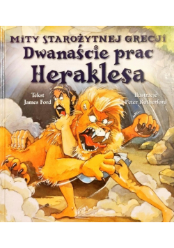 Dwanaście prac Heraklesa. Mity starożytnej Grecji
