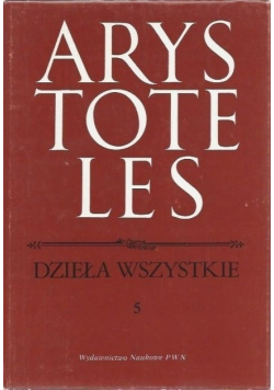 Arystoteles Dzieła wszystkie Tom 5