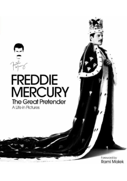 Freddie Mercury - The Great Pretender, a Life in Pictures: Authorised by the Freddie Mercury Estate