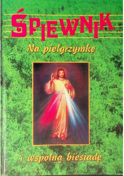 Śpiewnik na pielgrzymkę i wspólną biesiadę