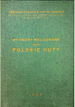 Wytwory walcowane przez Polskie huty 1936 r