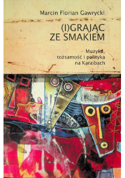 ( I ) grając ze smakiem Muzyka, tożsamość i polityka na Karaibach
