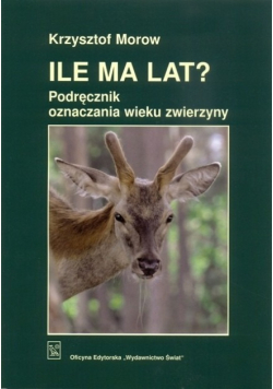 Ile ma lat? Podręcznik oznaczania wieku zwierzyny