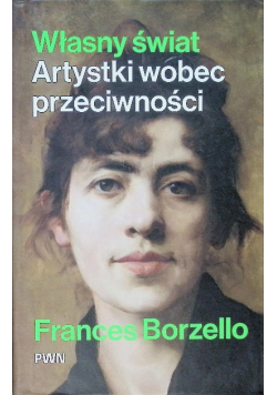 Własny świat Artystki wobec przeciwności