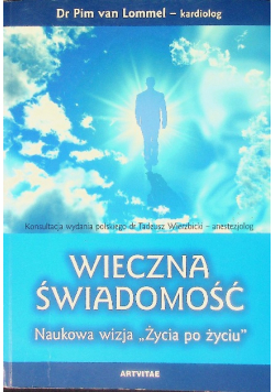 Wieczna świadomość Naukowa wizja ,,Życia po życiu''