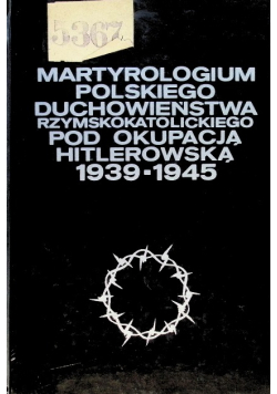 Martyrologium polskiego duchowieństwa rzymskokatolickiego pod okupacją hitlerowską 1939-1945