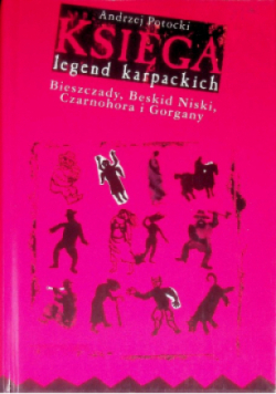 Księga legend karpackich Bieszczady Beskid Niski Czarnohora i Gorgany