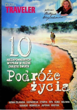 Podróże życia 10 niezapomnianych wypraw w różne zakątki świata