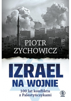 Izrael na wojnie. 100 lat konfliktu z Palestyńczykami