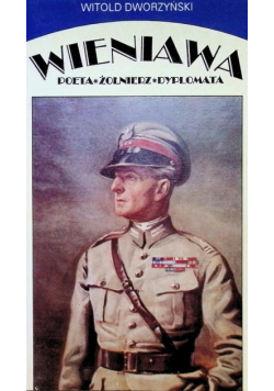 Wieniawa: Poeta - Żołnierz - Dyplomata