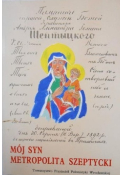 Mój syn Metropolita Szeptycki
