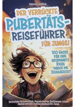 Der verruckte Pubertats-Reisefuhrer fur Jungs