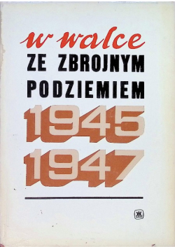 W walce ze zbrojnym podziemiem 1945 - 1947