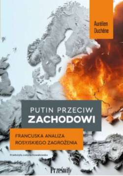 Putin przeciw Zachodowi francuska analiza rosyjskiego zagrożenia
