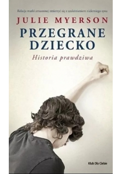 Przegrane dziecko Historia prawdziwa
