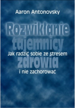 Rozwikłanie tajemnicy zdrowia jak radzić sobie ze stresem i nie zachorować