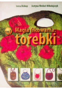 Magia filcowania  torebki