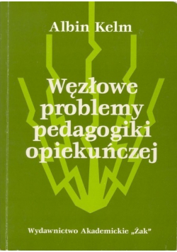 Węzłowe problemy pedagogiki opiekuńczej