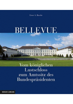 Bellevue: Vom koniglichen Lustschloss zum Amtssitz des Bundesprasidenten