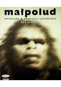 Małpolud Opowieść o ewolucji człowieka
