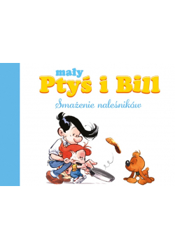 Mały Ptyś i Bill Tom 1 Smażenie naleśników