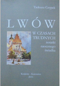 Lwów w czasach trudnych notatki naocznego świadka