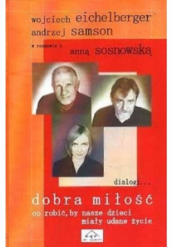 Dobra miłość  co robić, by nasze dzieci miały udane życie