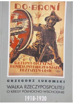 Walka Rzeczypospolitej o kresy północno-wschodnie 1918-1920