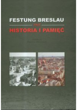 Festung Breslau 1945. Historia i pamięć