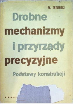 Drobne mechanizmy i przyrządy precyzyjne . Podstawy konstrukcji