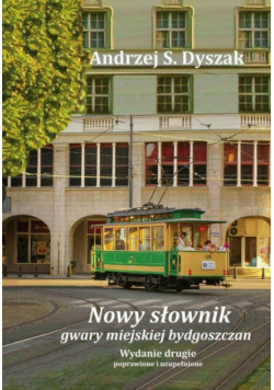 Nowy słownik gwary miejskiej bydgoszczan. Wydanie drugie poprawione i uzupełnione
