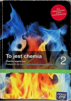 To jest chemia 2 Chemia organiczna Podręcznik dla liceum ogólnokształcącego i technikum Zakres podstawowy