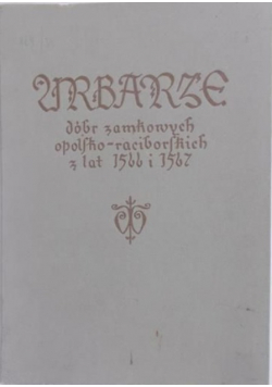 Heck Roman - Urbarze Dóbr Zamkowych Opolsko-Raciborskich