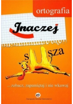 Ortografia inaczej czyli zobacz zapamiętaj i nie wkuwaj