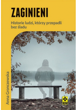 Zaginieni Historie ludzi którzy zaginęli bez śladu
