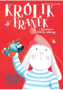 Królik Franek Tajemnice dobrej zabawy