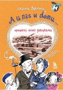 A u nas w domu... Opowieści dzieci fabrykanta