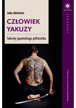 Człowiek yakuzy. Sekrety japońskiego półświatka