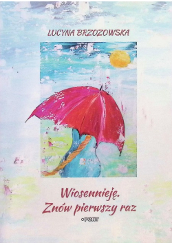 Wiosennieję. Znów pierwszy raz