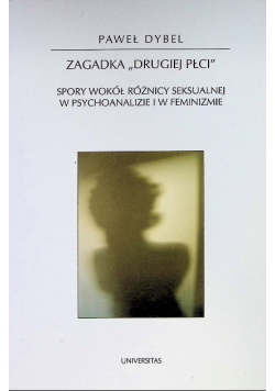 Zagadka drugiej płci  Spory wokół różnicy seksualnej w psychoanalizie i w feminizmie