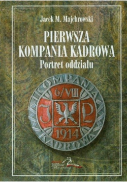 Pierwsza Kompania Kadrowa portret oddziału