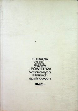 Filtracja oleju paliwa i powietrza w tłokowych silnikach spalinowych